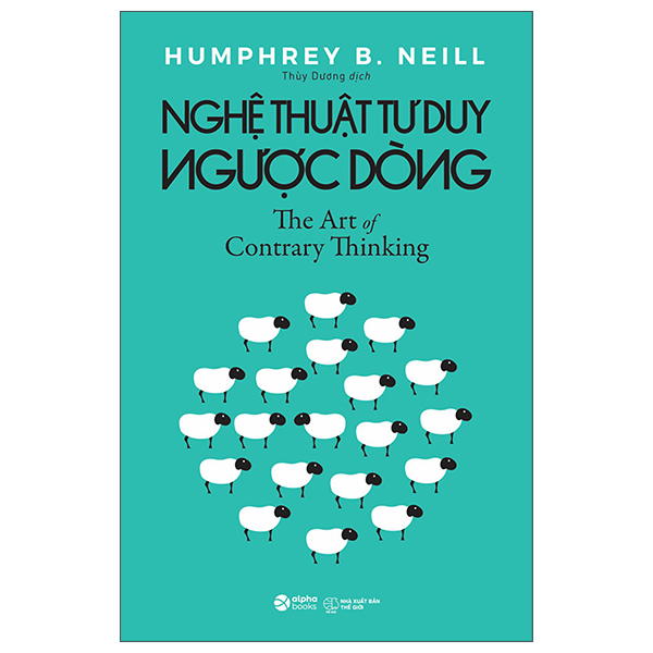 Sách Nghệ Thuật Tư Duy Ngược Dòng - The Art Of Contrary Thinking (Tái Bản - Humphrey B Neill