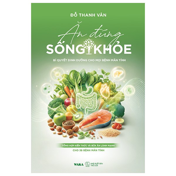 Sách Ăn Đúng - Sống Khỏe - Bí Quyết Dinh Dưỡng Cho Mọi Bệnh Mãn Tín - Đỗ Thanh Vân