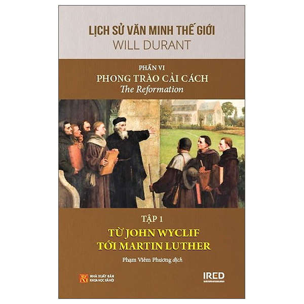 Sách Lịch Sử Văn Minh Thế Giới - Phần VI: Phong Trào Cải Cách - Tập 1 - Will Durant
