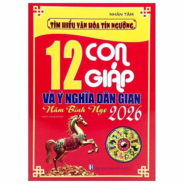 Sách Tìm Hiểu Văn Hóa Tín Ngưỡng - 12 Con Giáp Và Ý Nghĩa Dân Gian - Nă - Nhân Tâm
