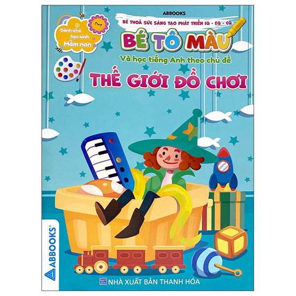 Dành Cho Học Sinh Mầm Non - Bé Thỏa Sức Sáng Tạo Phát Triển IQ-EQ-CQ - Bé Tô Màu Và Học Tiếng Anh Theo Chủ Đề - Thế Giới Đồ Chơi