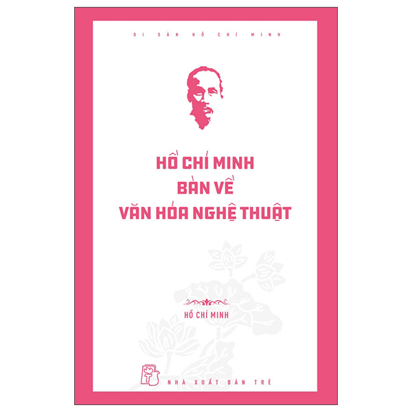 Sách Di Sản Hồ Chí Minh - Hồ Chí Minh Bàn Về Văn Hóa Nghệ Thuật - Hoa Di