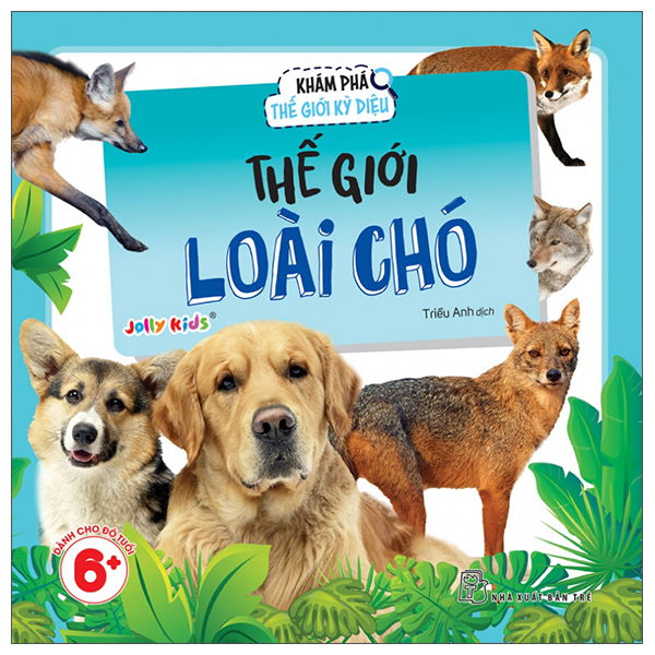 Sách Khám Phá Thế Giới Kỳ Diệu - Thế Giới Loài Chó - Jolly Kids