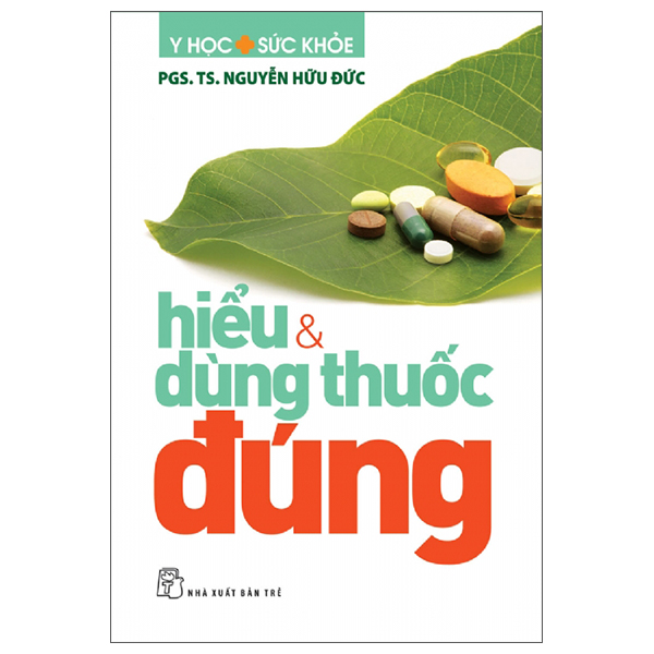 Sách Y Học Sức Khỏe - Hiểu Và Dùng Thuốc Đúng - Nguyễn Đức Dũng