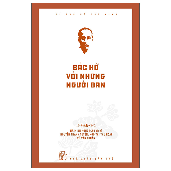 Di Sản Hồ Chí Minh - Bác Hồ Với Những Người Bạn
