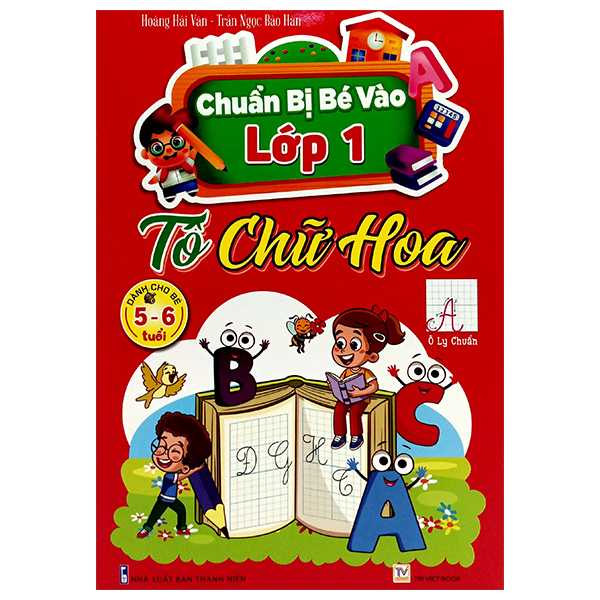 Sách Chuẩn Bị Bé Vào Lớp 1 - Tô Chữ Hoa (Dành Cho Bé 5-6 Tuổi) - Hoàng Tú