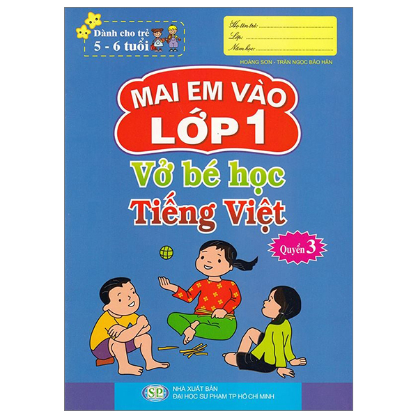 Mai Em Vào Lớp 1 - Dành Cho Trẻ 5-6 Tuổi - Vở Bé Học Tiếng Việt - Quyển 3 (Tái Bản 2024)
