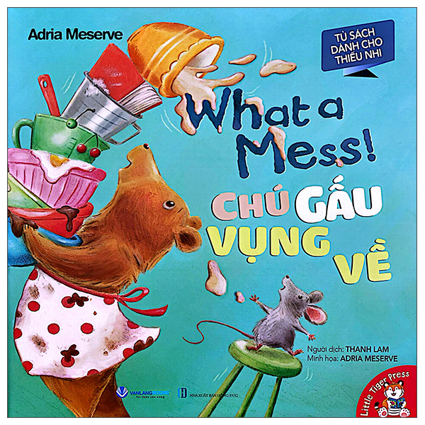 Sách Chú Gấu Vụng Về - What A Mess! - Adria Meserve