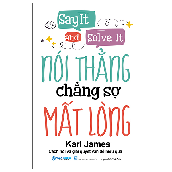Sách Say It And Solve It - Nói Thẳng Chẳng Sợ Mất Lòng (Tái Bản 2026) - James cahill