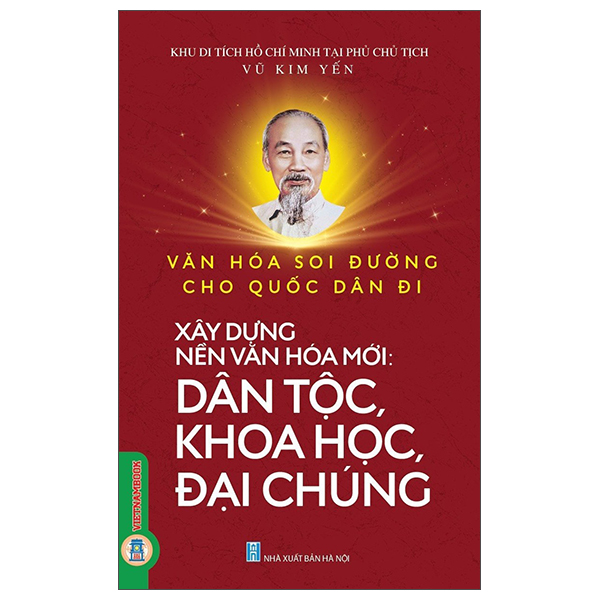 Sách Văn Hóa Soi Đường Cho Quốc Dân Đi - Xây Dựng Nền Văn Hóa Mới - - Khu Di Tích Hồ Chí Minh Tại Phủ Chủ Tịch