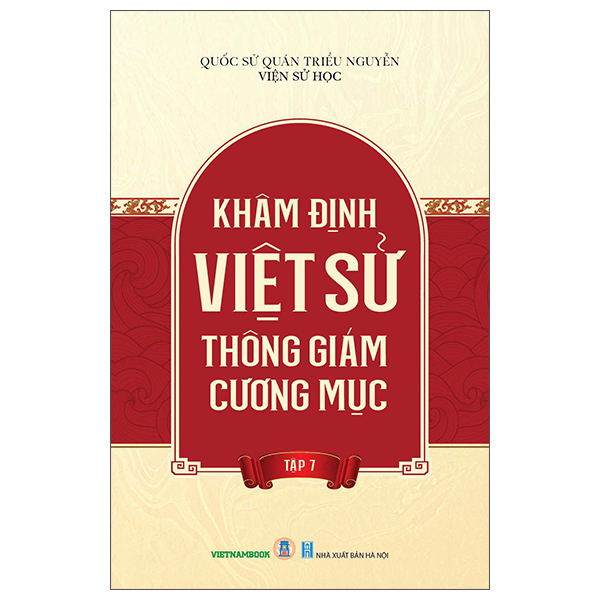 Sách Khâm Định Việt Sử Thông Giám Cương Mục - Tập 7 - Viện Sử học