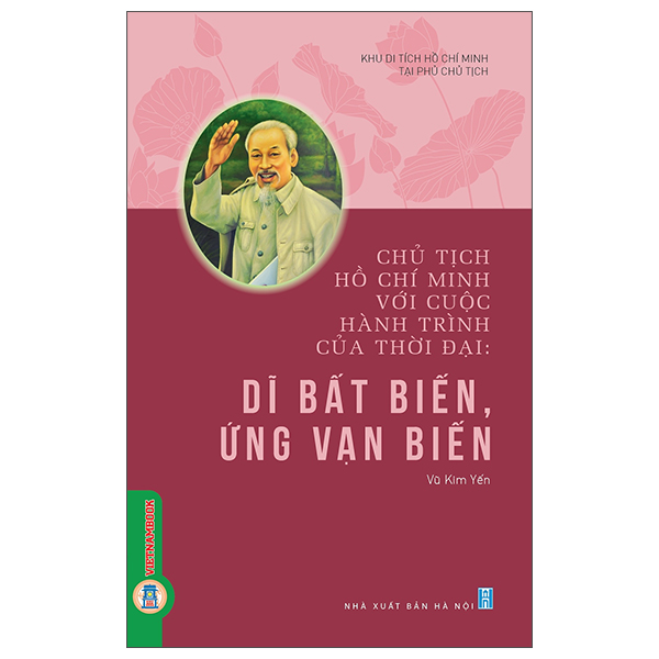 Sách Chủ Tịch Hồ Chí Minh Với Cuộc Hành Trình Của Thời Đại - Dĩ B - Kim Huggens