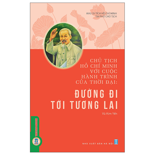 Sách Chủ Tịch Hồ Chí Minh Với Cuộc Hành Trình Của Thời Đại - Đư� - Kim Huggens
