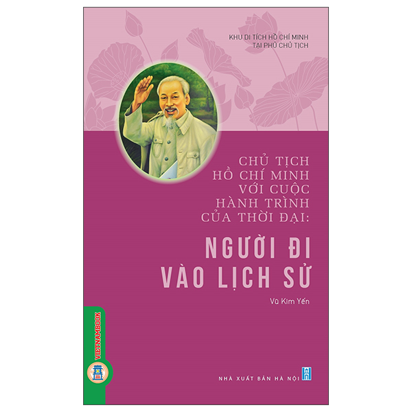 Sách Chủ Tịch Hồ Chí Minh Với Cuộc Hành Trình Của Thời Đại - Ngư� - Khu Di Tích Hồ Chí Minh Tại Phủ Chủ Tịch