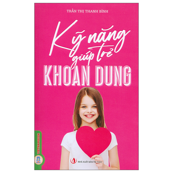 Sách Kỹ Năng Giúp Trẻ Khoan Dung - Trần Thị Thanh Bình