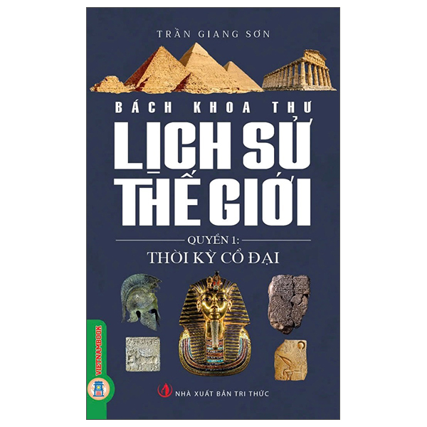 Sách Bách Khoa Thư Lịch Sử Thế Giới - Quyển 1 - Thời Kỳ Cổ Đại - Trần Giang Sơn