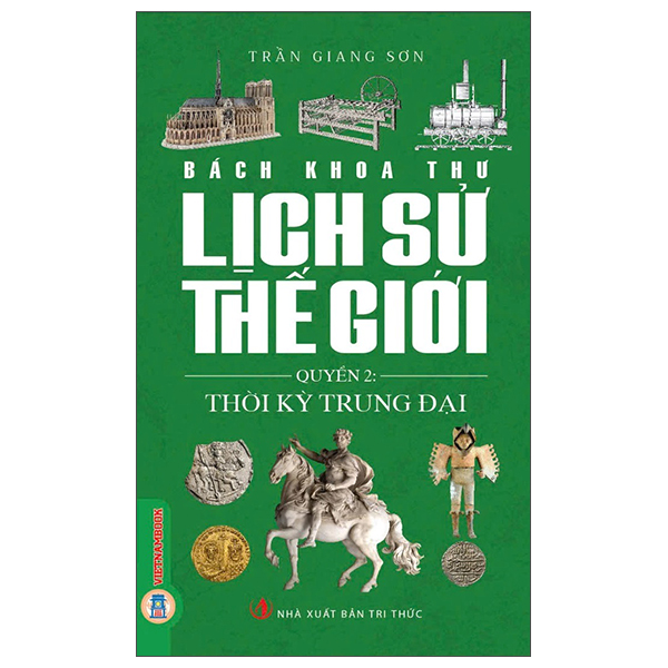 Sách Bách Khoa Thư Lịch Sử Thế Giới - Quyển 2 - Thời Kỳ Trung Đại - Trần Giang Sơn