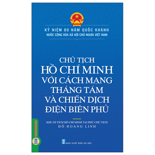 Sách Chủ Tịch Hồ Chí Minh Với Cách Mạng Tháng Tám Và Chiến Dịch Đi - Khu Di Tích Hồ Chí Minh Tại Phủ Chủ Tịch