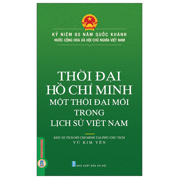 Sách Thời Đại Hồ Chí Minh - Một Thời Đại Mới Trong Lịch Sử Việt - Khu Di Tích Hồ Chí Minh Tại Phủ Chủ Tịch
