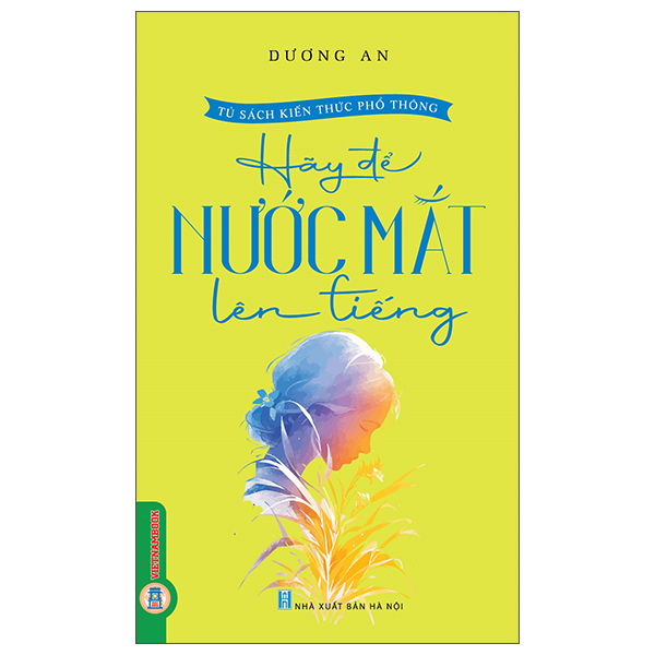 Sách Tủ Sách Kiến Thức Phổ Thông - Hãy Để Nước Mắt Lên Tiếng - Dương An