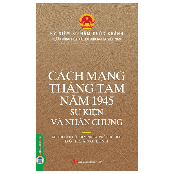 Sách Cách Mạng Tháng Tám Năm 1945 - Sự Kiện Và Nhân Chứng - Khu Di Tích Chủ Tịch Hồ Chí Minh Tại Phủ Chủ Tịch