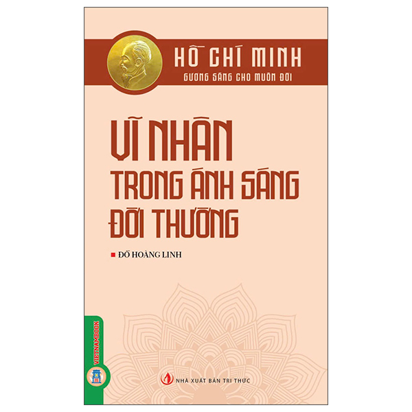 Sách Hồ Chí Minh - Gương Sáng Cho Muôn Đời - Vĩ Nhân Trong Ánh Sáng Đ� - Tri Thức