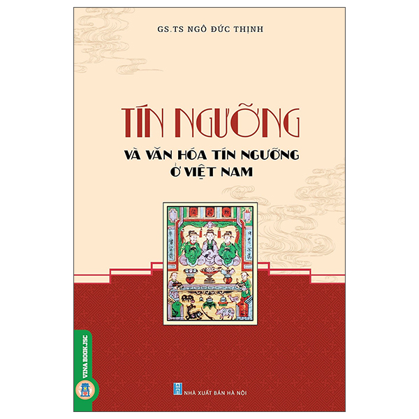 Sách Tín Ngưỡng Và Văn Hóa Tín Ngưỡng Ở Việt Nam - GS TS Ngô Đức Thịnh