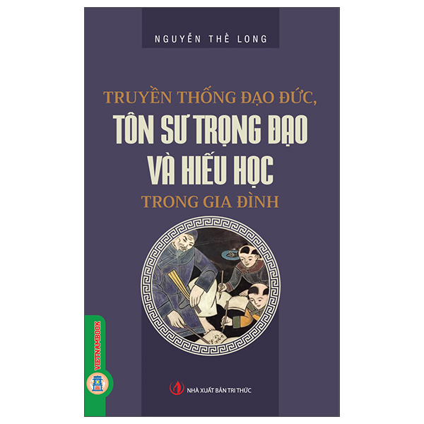Sách Truyền Thống Đạo Đức, Tôn Sư Trọng Đạo Và Hiếu Học Trong Gi - Nguyễn Thế Long