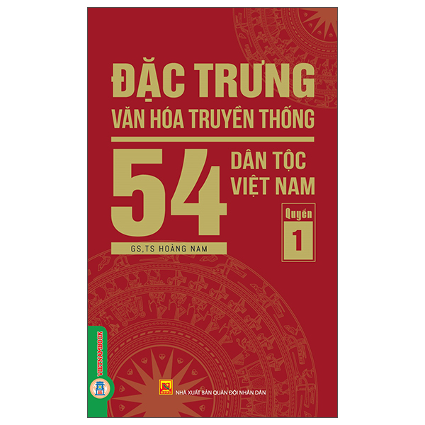 Sách Đặc Trưng Văn Hóa Truyền Thống 54 Dân Tộc Việt Nam - Quyển 1 - Nhân Văn