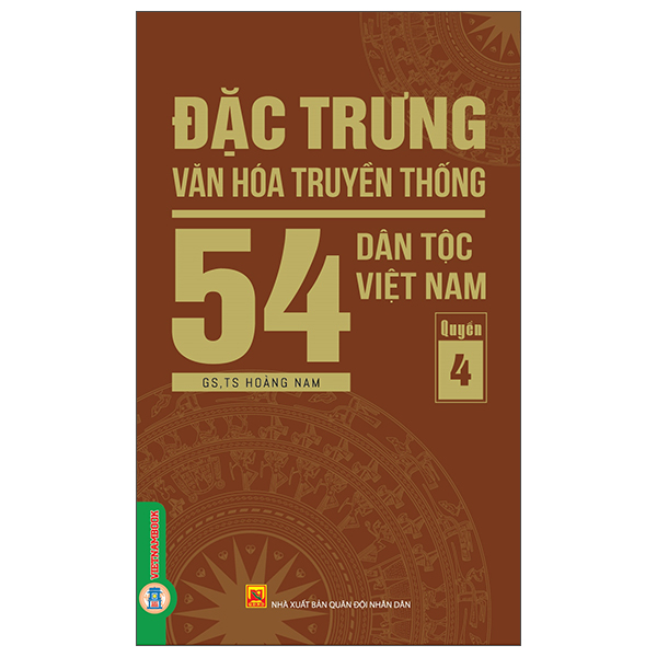 Sách Đặc Trưng Văn Hóa Truyền Thống 54 Dân Tộc Việt Nam - Quyển 4 - Nhân Văn