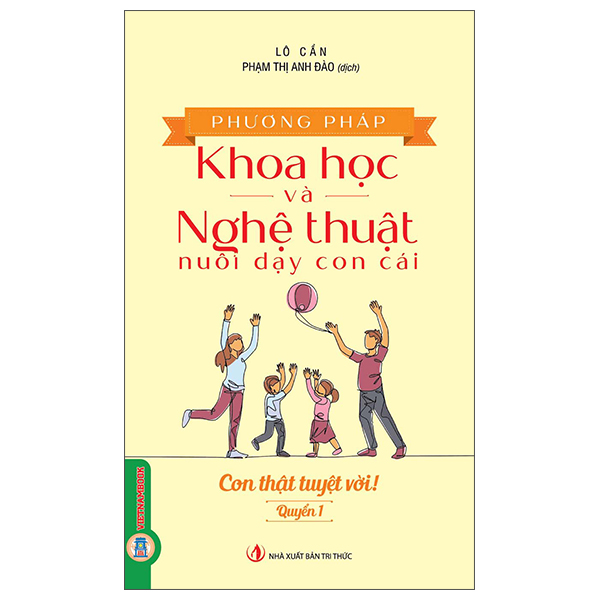 Phương Pháp Khoa Học Và Nghệ Thuật Nuôi Dạy Con Cái - Quyển 1 - Con Thật Tuyệt Vời