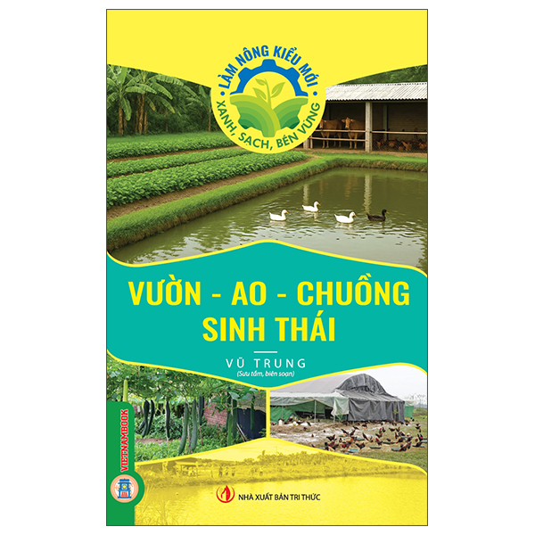 Sách Làm Nông Kiểu Mới - Xanh, Sạch, Bền Vững - Vườn - Ao - Chuồng Si - Sếch Xpia