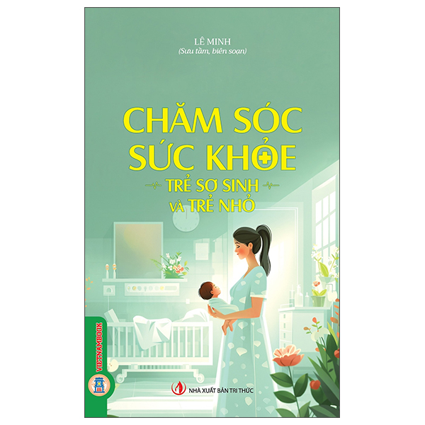 Sách Chăm Sóc Sức Khỏe - Trẻ Sơ Sinh Và Trẻ Nhỏ - Lê Minh