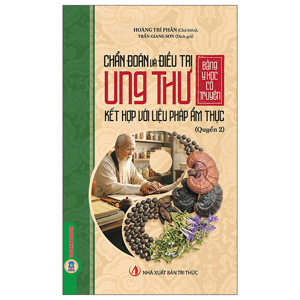 Chẩn Đoán Và Điều Trị Ung Thư Bằng Y Học Cổ Truyền Kết Hợp Với Liệu Pháp Ẩm Thực - Quyển 2