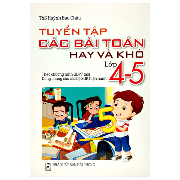 [Phiên chợ sách cũ] Tuyển Tập Các Bài Toán Hay Và Khó Lớp 4-5 (Theo Chương Trình Giáo Dục Phổ Thông Mới)
