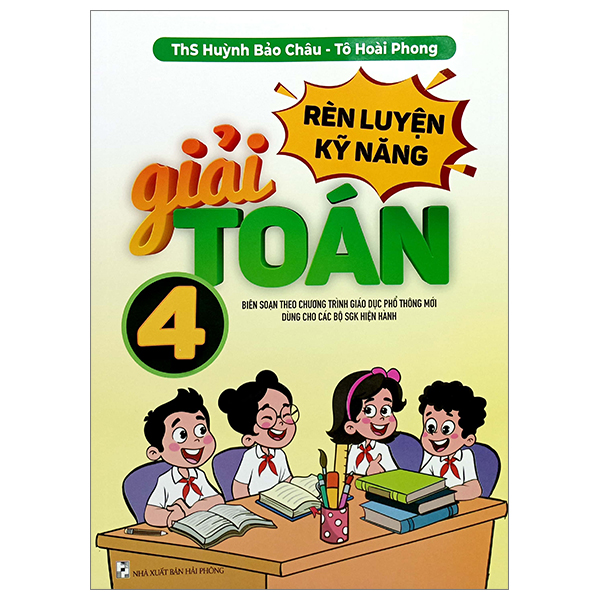 Sách Rèn Luyện Kỹ Năng Giải Toán 4 (Biên Soạn Theo Chương Trình Giáo D - Huỳnh Bảo Châu