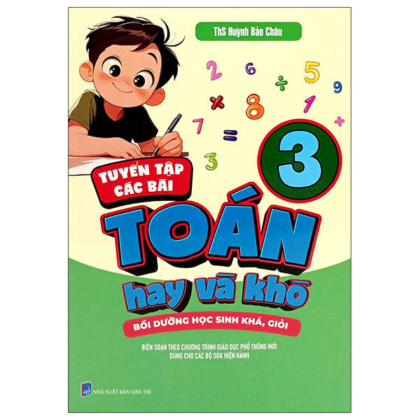 Sách Tuyển Tập Các Bài Toán Hay Và Khó 3 - Bồi Dưỡng Học Sinh Khá, Gi - Huỳnh Bảo Châu