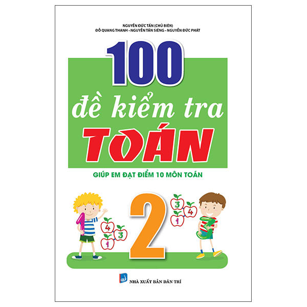 Sách 100 Đề Kiểm Tra Toán Giúp Em Đạt Điểm 10 Môn Toán 2 - Nguyễn Tấn Đức