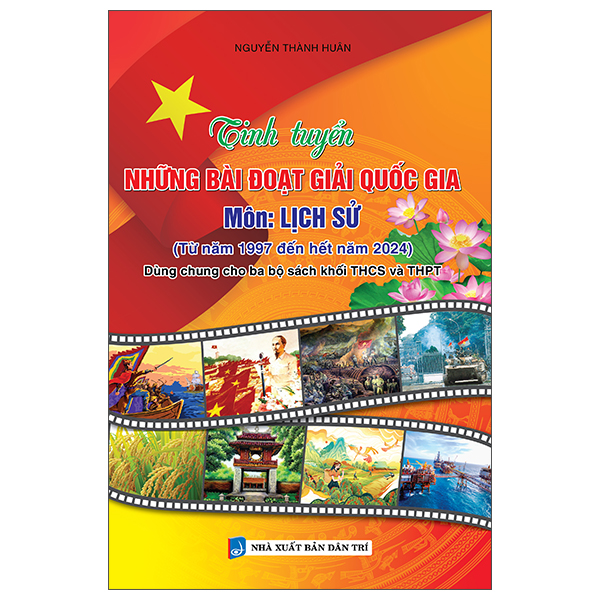 Sách Tinh Tuyển Những Bài Đoạt Giải Quốc Gia - Môn Lịch Sử - Nguyễn Thành Huân