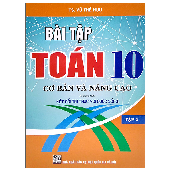 Bộ Bài Tập Toán 10 - Cơ Bản Và Nâng Cao - Tập 2 (Dùng Kèm SGK Kết Nối Tri Thức Với Cuộc Sống)