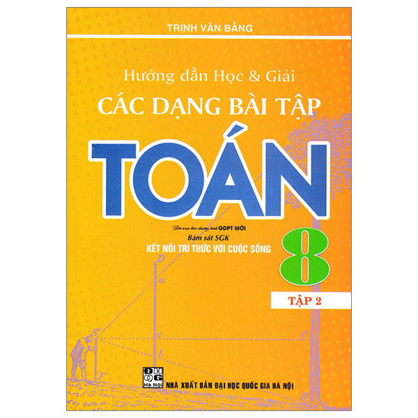 Sách Hướng Dẫn Học Và Giải Các Dạng Bài Tập Toán 8 - Tập 2 (Bám S� - Trịnh Văn Bằng