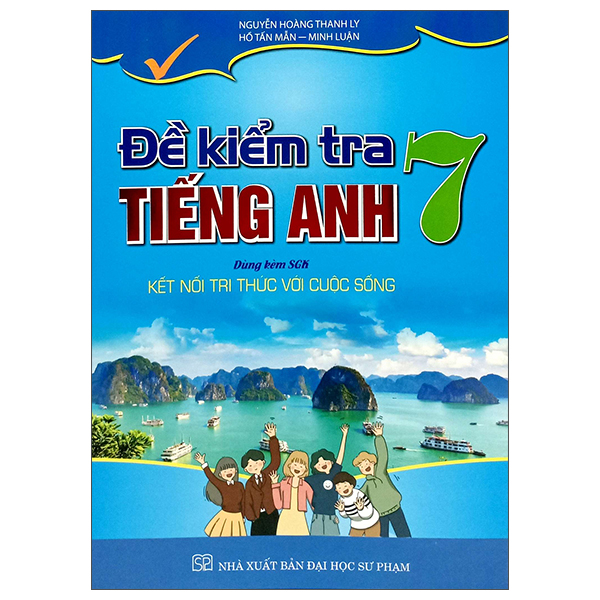Sách Đề Kiểm Tra Tiếng Anh 7 (Kết Nối) - Nguyễn Minh Tiến