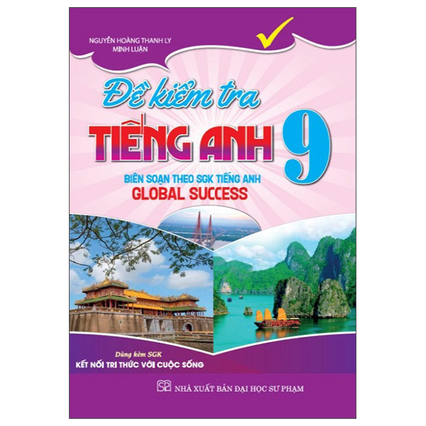 Sách Global Success - Đề Kiểm Tra Tiếng Anh 9 (Kết Nối) - Nguyễn Hoàng Thanh Ly