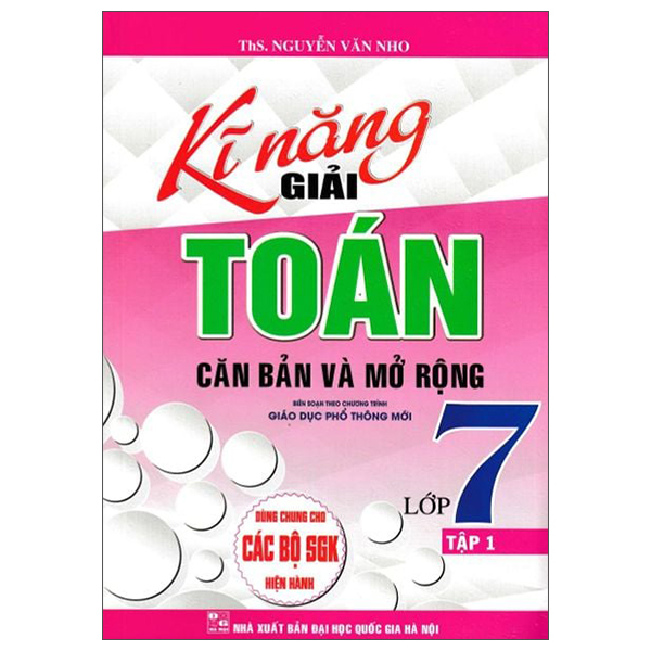 Sách Kĩ Năng Giải Toán Căn Bản Và Mở Rộng Lớp 7 - Tập 1 - ThS Nguyễn Văn Nho