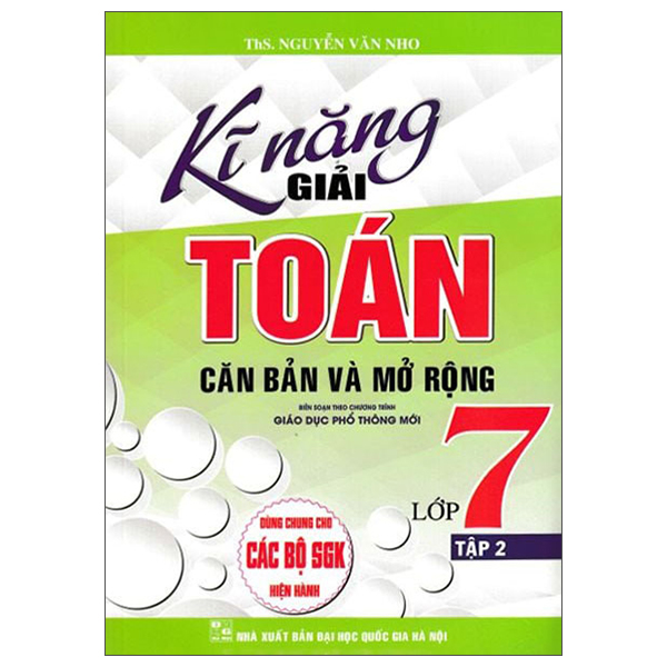 Sách Kĩ Năng Giải Toán Căn Bản Và Mở Rộng Lớp 7 - Tập 2 - ThS Nguyễn Văn Nho