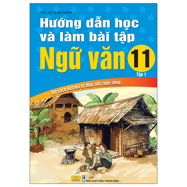 Sách Hướng Dẫn Học Và Làm Bài Ngữ Văn 11 - Tập 1 (Kết Nối) - ThS Lê Xuân Soan