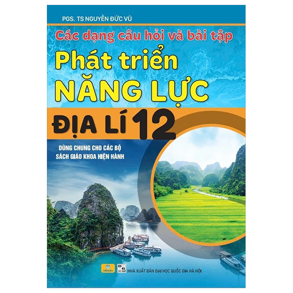 [Phiên chợ sách cũ] Các Dạng Câu Hỏi Và Bài Tập Phát Triển Năng Lực Địa Lí 12 (Dùng Chung Cho Các Bộ Sách Giáo Khoa Hiện Hành)