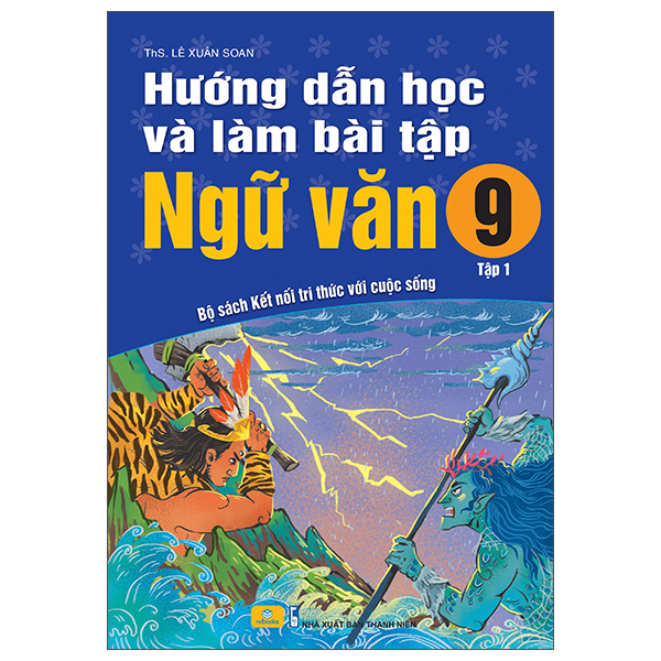 Sách Hướng Dẫn Học Và Làm Bài Tập Ngữ Văn 9 - Tập 1 (Bộ Sách Kết - ThS Lê Xuân Soan