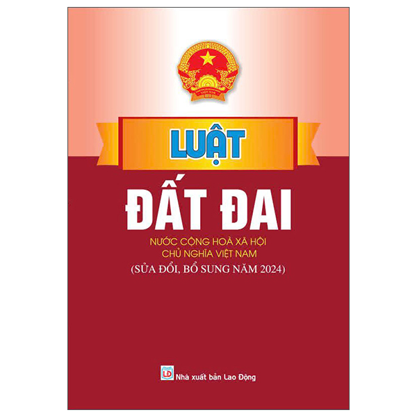 Luật Đất Đai Nước Cộng Hòa Xã Hội Chủ Nghĩa Việt Nam (Sửa Đổi, Bổ Sung Năm 2024)