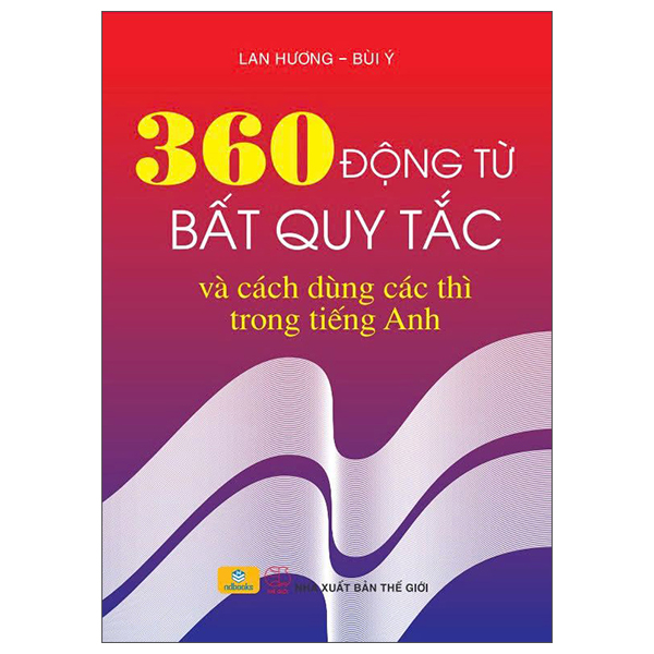 360 Động Từ Bất Quy Tắc Và Cách Dùng Các Thì Trong Tiếng Anh